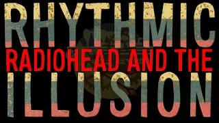 Radiohead and the Rhythmic Illusion