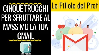 Cinque trucchi per sfruttare al massimo la tua Gmail