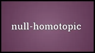 Null-homotopic Meaning