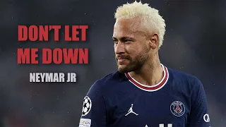 Neymar Jr | Don't Let Me Down | Skills & Goals