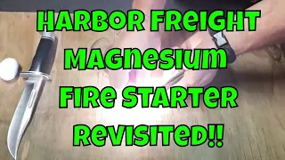 Harbor Freight Magnesium Fire Starter - REVISITED!!