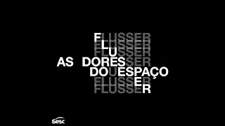 Flusser  e as dores do espaço