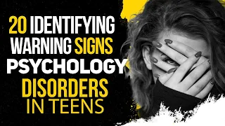 20 Identifying Warning Signs of Psychology Disorders in Teens