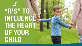 3 "R's" to Influence the Heart of Your Child - Dr. Randy Schroeder