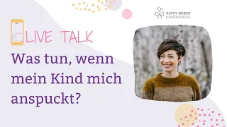 Was tun, wenn mein Kind mich anspuckt? | Live Talk