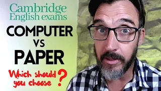 COMPUTER-BASED OR PAPER-BASED CAMBRIDGE ENGLISH EXAM - WHAT'S THE DIFFERENCE?