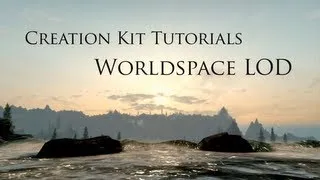 Creation Kit Tutorials - Worldspace LOD