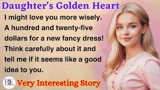 Daughter's Golden Heart | Learn English Through Story | Level 3 - Graded Reader | Audio Podcast