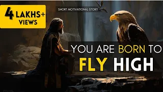 You Are Born To Fly High || Short Motivational Story