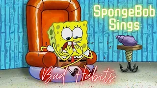 SpongeBob Sings Bad Habits