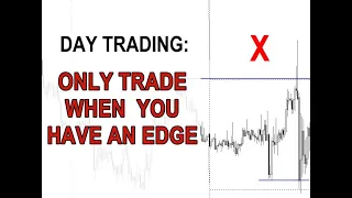 LEARN TO TRADE ONLY WHEN YOU HAVE AN EDGE