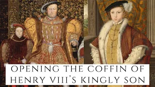 Opening The Coffin Of Henry VIII's Kingly Son - Edward VI