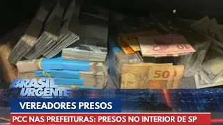 PCC nas prefeituras: vereadores são presos no interior de SP | Brasil Urgente