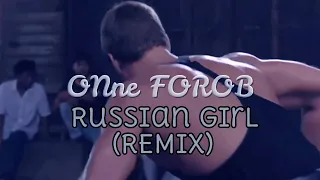 Russian Girl remix - ONne FOROB (премьера) Вандам