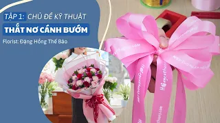 Bảo Đặng Florist - Kỹ thuật cắm hoa - Tập 1: Hướng dẫn thắt nơ cánh bướm phổ biến trong cắm hoa