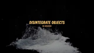 Disintegrate Objects in Houdini