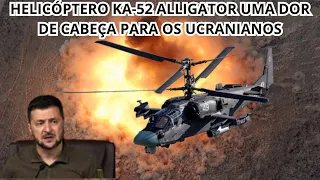 HELICÓPTERO KA-52 ALLIGATOR UMA DOR DE CABEÇA PARA OS UCRANIANOS