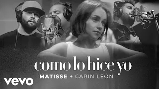 Matisse, Carin Leon - Como Lo Hice Yo (Letra/Lyrics)