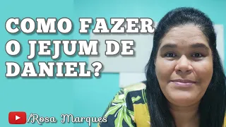 ☑️ COMO FAZER O JEJUM DE DANIEL 🙌🏽🙌🏽 - Rosa Marques