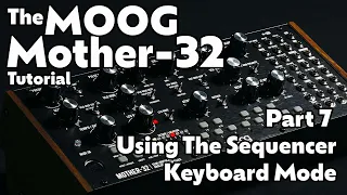 Using The Sequencer In Keyboard Mode | Mother-32 Tutorial - Part 7