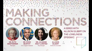 Making Connections with Dr. Vivek Murthy, Dr. Ruth Westheimer, & Dr. Julianne Holt-Lunstad