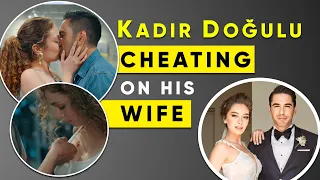 Turkish Actor Kadir Doğulu cheating on his wife Neslihan Atagül