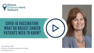 COVID-19 Vaccination: What Do Breast Cancer Patients Need to Know?