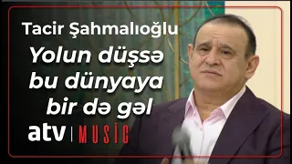 Tacir Şahmalıoğlu - Yolun düşsə bu dünyaya birdə gəl