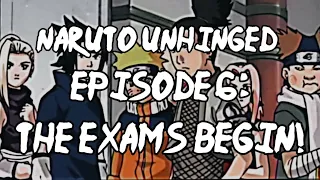 Naruto Unhinged: Episode 6, The EXAMS Begin!