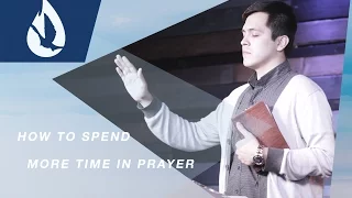 How to Spend More Time in Prayer and STRENGTHEN Your Prayer Life
