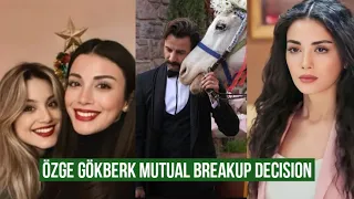 Özge yagiz and Gökberk demirci Mutual BreakUp Decision