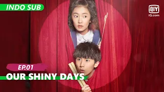 【FULL】Our Shiny Days Ep.1 [INDO SUB] | iQiyi Indonesia