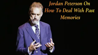 Jordan Peterson On how to Deal with Past Memories which Make You Feel Anxious & Negative.