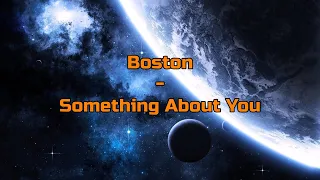Boston - "Something About You" HQ/With Onscreen Lyrics!