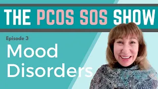 The PCOS Show: Anxiety, Depression, and Mood Swings | Felice Gersh, MD