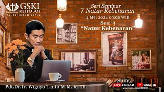 Sesi 3 - 7 Natur Kebenaran: Natur Kebenaran - Pdt. Dr. Ir. Wignyo Tanto, M.M., M.Th. (040524)