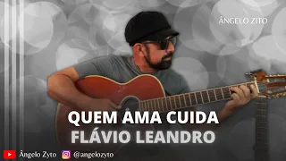 Quem Ama, Cuida - Flávio Leandro | Ângelo Zyto (Cover)