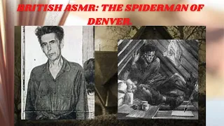 British ASMR True Crime: The Spiderman Of Denver.