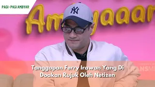 Tanggapan Ferry Irawan Yang Di Doakan Rujuk Oleh Netizen | PAGI PAGI AMBYAR (17/04/24) P2