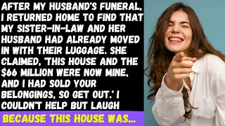 After my husband's funeral, my SIL moved in, claiming, This house is mine, get out! But the truth is