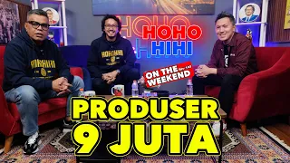 HOHO HIHI ON THE WEEKEND - PRODUSER 9 JUTA (EPISODE 132)