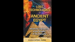 58. Lost Technologies of Ancient Egypt - Chistropher Dunn