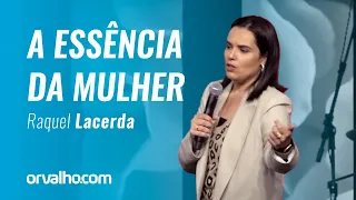 Raquel Lacerda - A ESSÊNCIA DA MULHER
