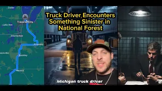 Michigan Truck Driver Encounters Something Sinister in the Manistee Ntn'l Forest! #story #nightgod