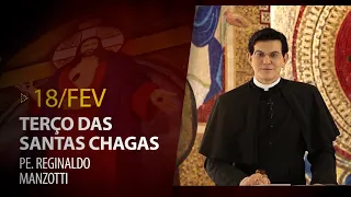 Terço das Santas Chagas | Padre Reginaldo Manzotti | 18 de Fevereiro de 2023