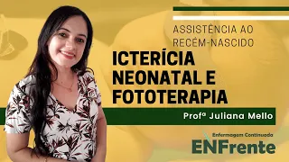 Icterícia neonatal e fototerapia (Assistência ao RN) - Profª Juliana Mello