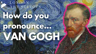 How do you pronounce Van Gogh? | London Art Studies