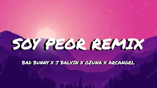 Soy Peor (Remix) - Bad Bunny X J Balvin X Ozuna X Arcangel (Letra/Lyrics)