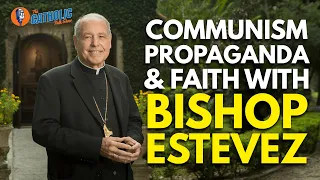 Communism, Propaganda, & Faith With Bishop Felipe Estévez | The Catholic Talk Show