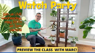 Preview Party for Marc's Plant Stand Course | Join us!